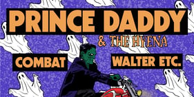 Prince Daddy and the Hyena w/ Combat & Walter Etc.