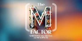 The (M) Factor: Shredding the Silence on Menopause Film screening + Q&A